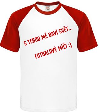 Tahle láska nikdy nezradí - tričko s vtipným potiskem S tebou mě baví svět... fotbalový míči
